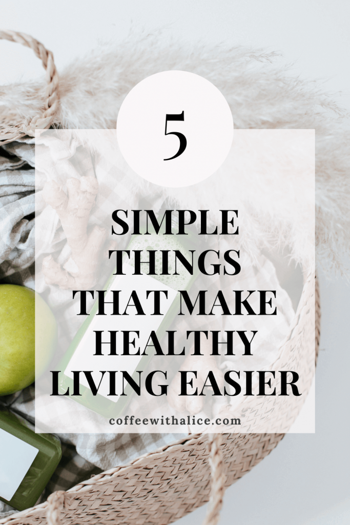 Learn 5 simple things that make healthy living easier, more sustainable, and less overwhelming - without trying to be perfect.